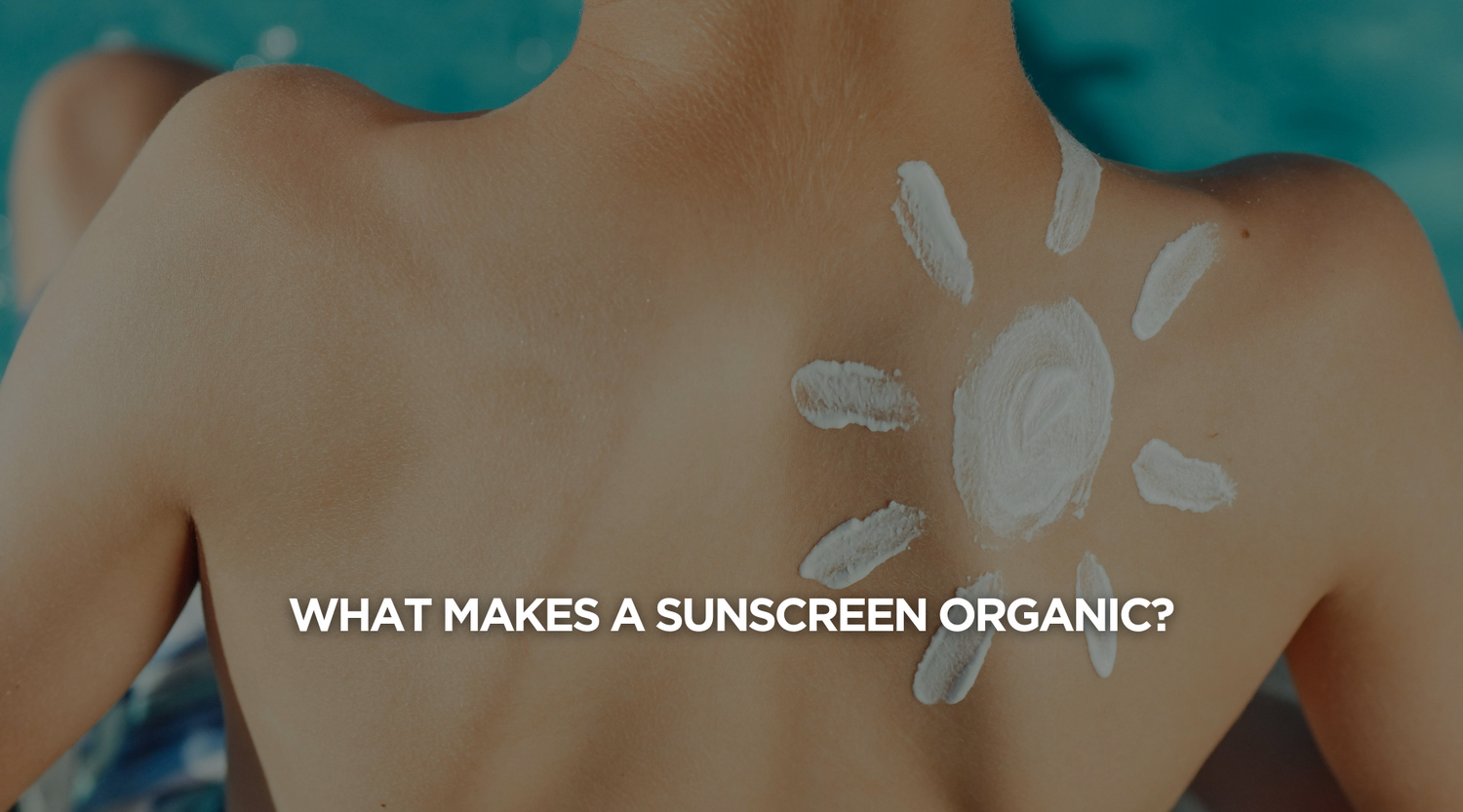 What Makes a Sunscreen 'Organic'?