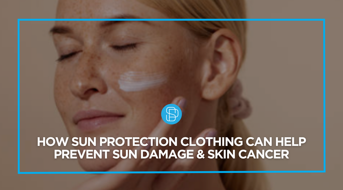 How Sun Protection Clothing Can Help Prevent Sun Damage & Skin Cancer