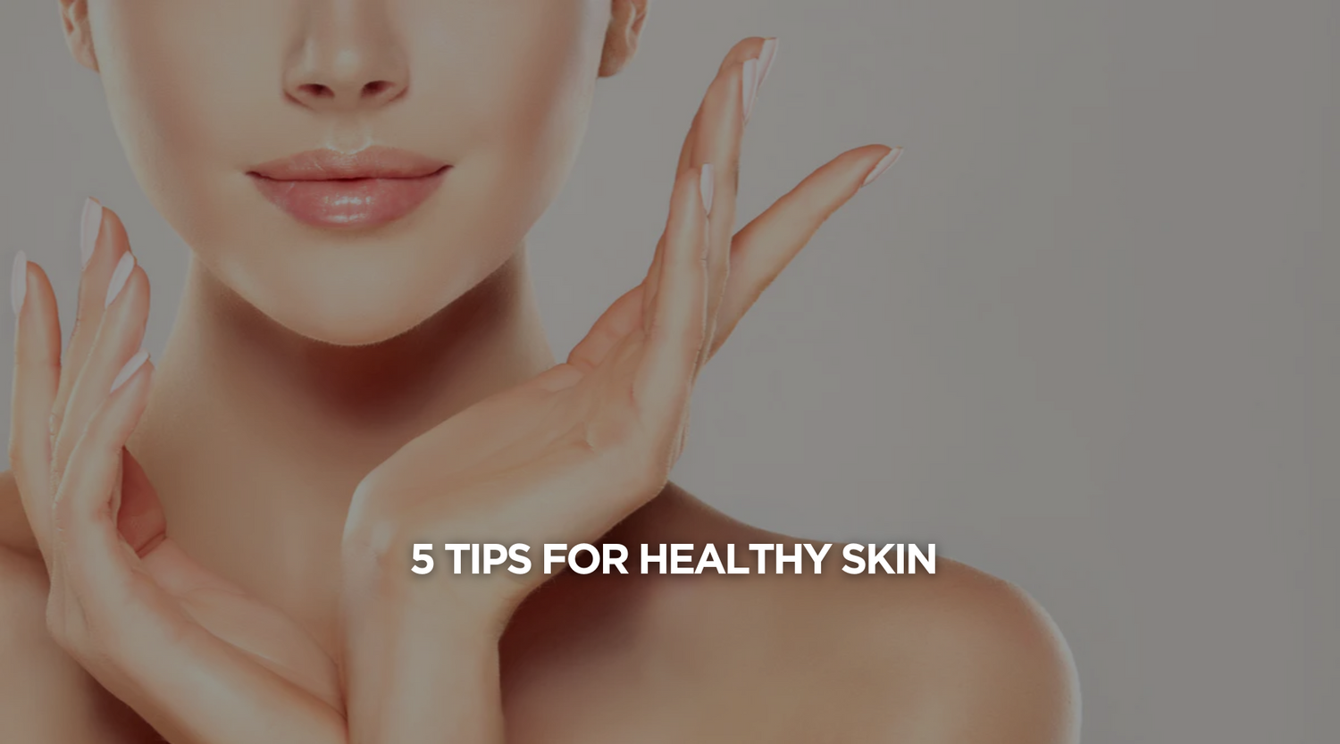 5 tips for healthy skin