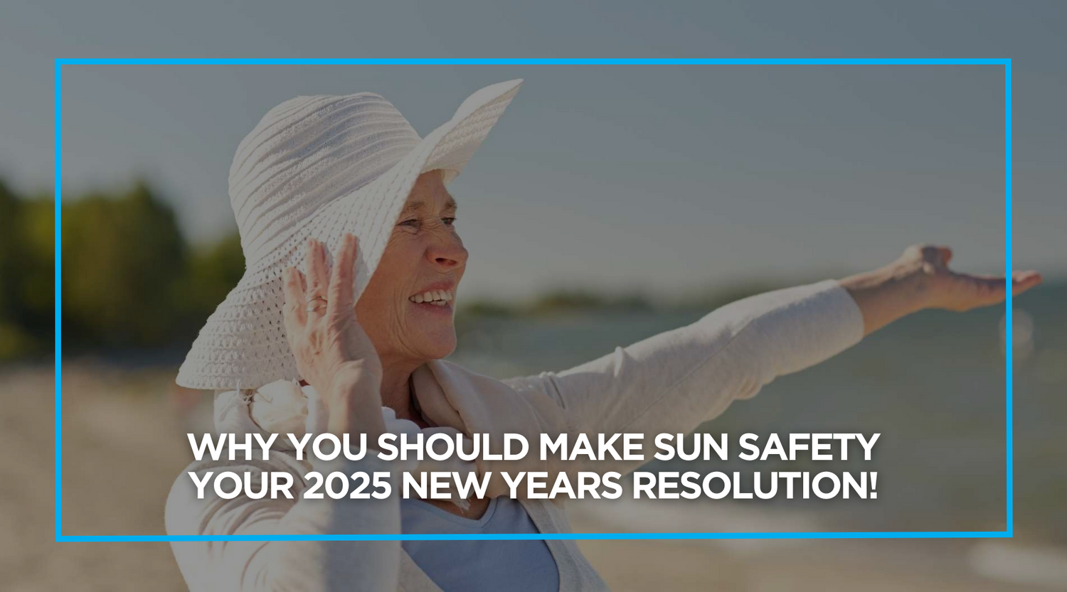 Why You Should Make Sun Safety Your 2025 New Years Resolution