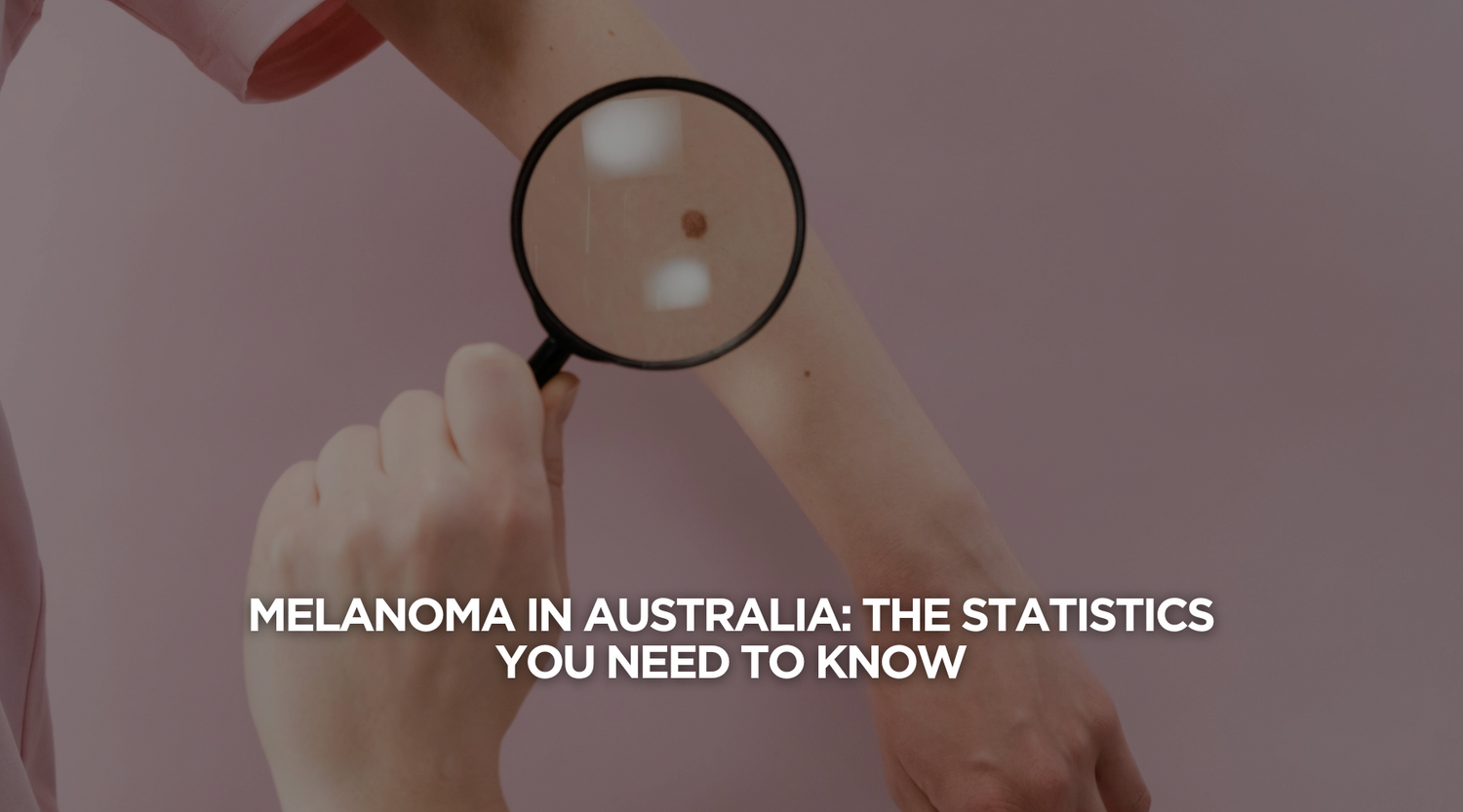 Melanoma in Australia: The Statistics You Need to Know
