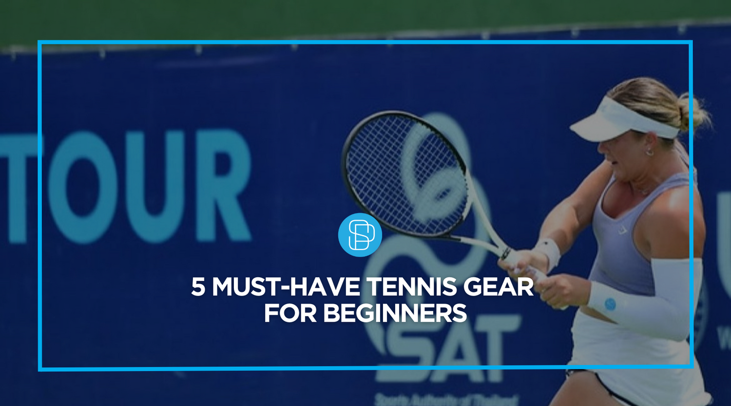 5 must-have tennis gear for beginners