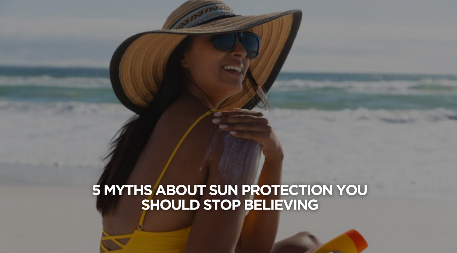 5 Myths About Sun Protection You Should Stop Believing