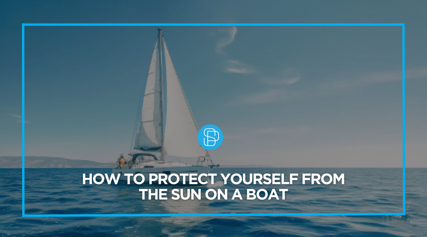 How to Protect Yourself from the Sun on a Boat