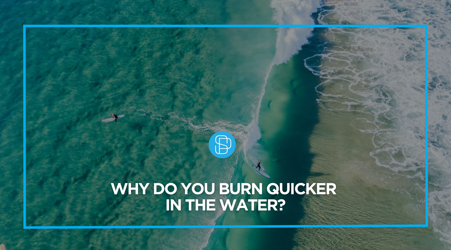 Why Do You Burn Quicker in the Water?