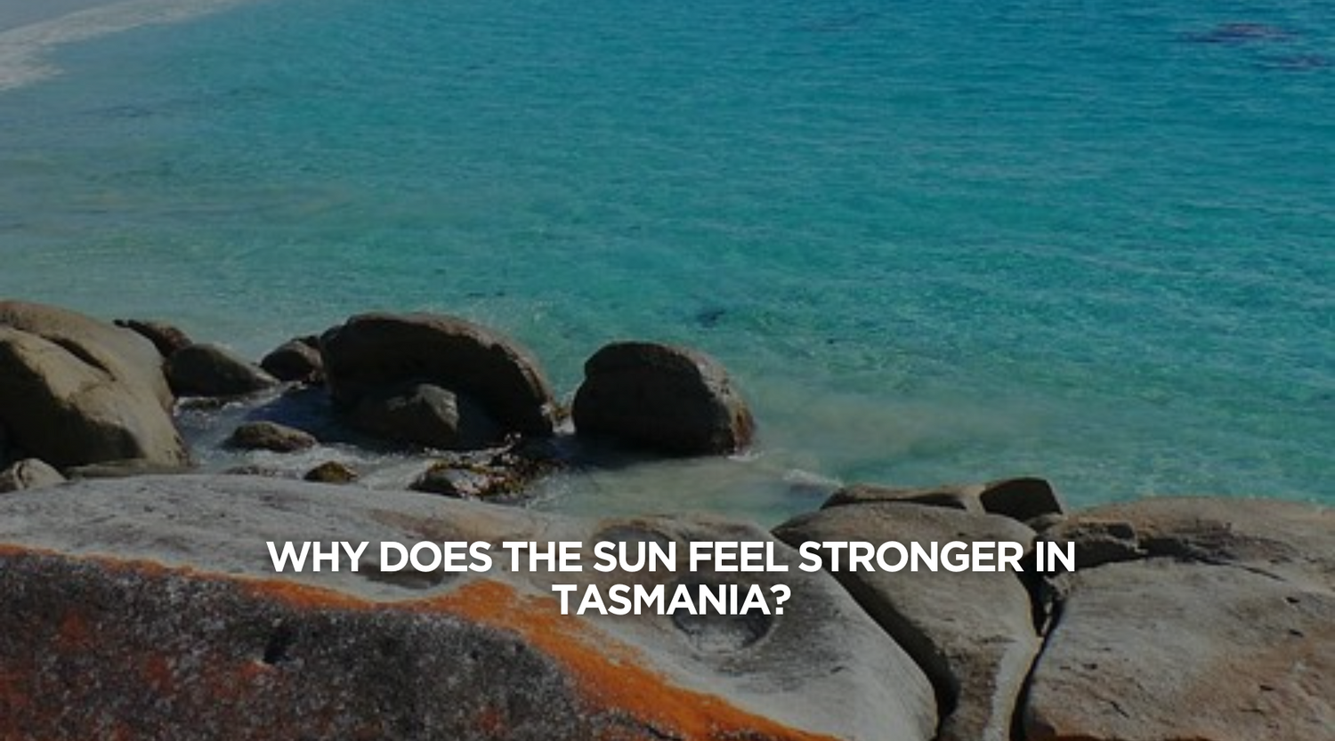 Why Does the Sun Feel Stronger in Tasmania?