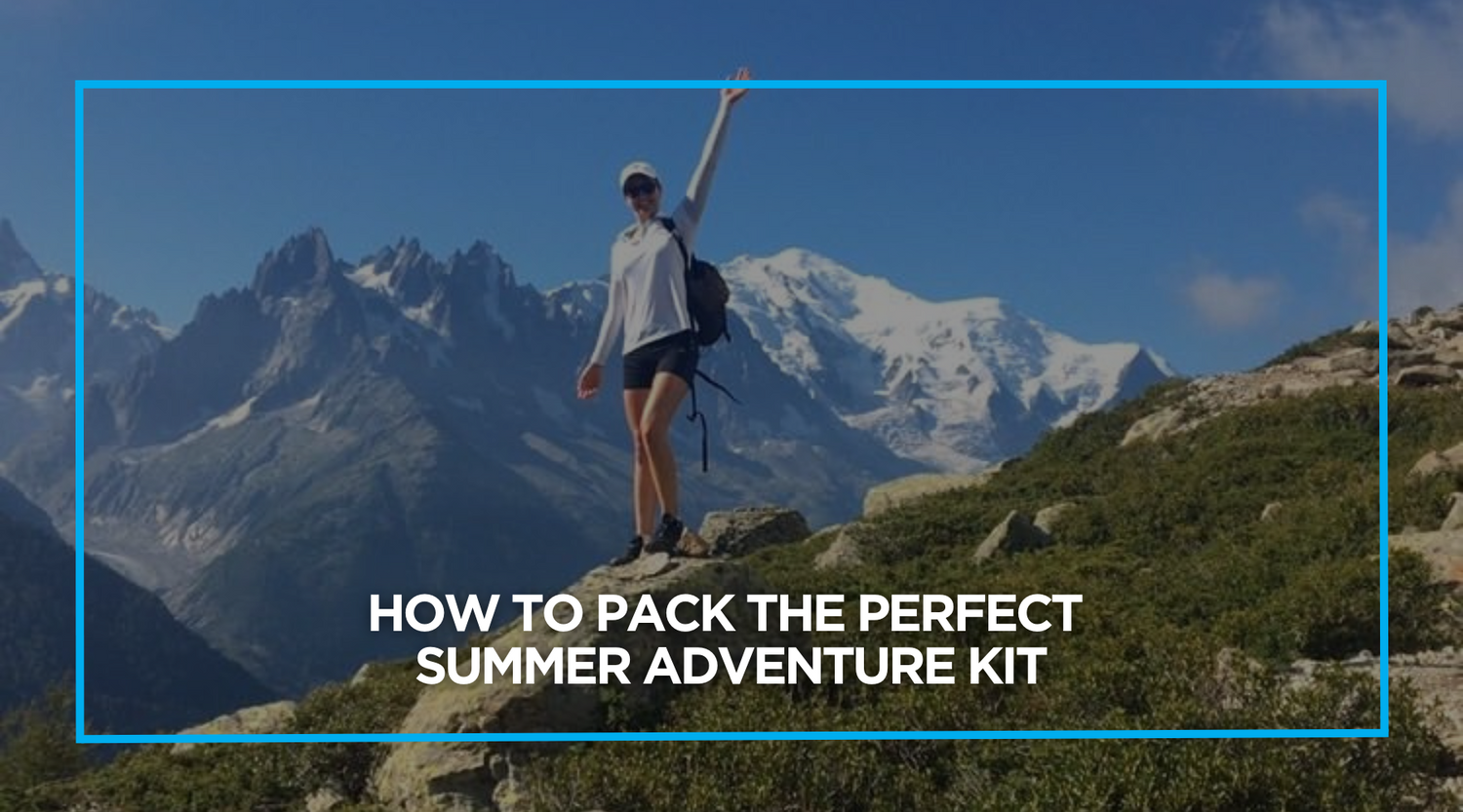 How to Pack the Perfect Summer Adventure Kit