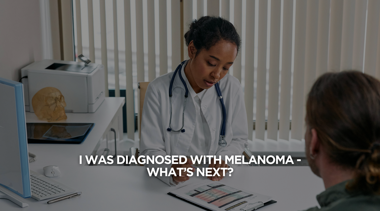 I Was Diagnosed with Melanoma – What Happens Next?