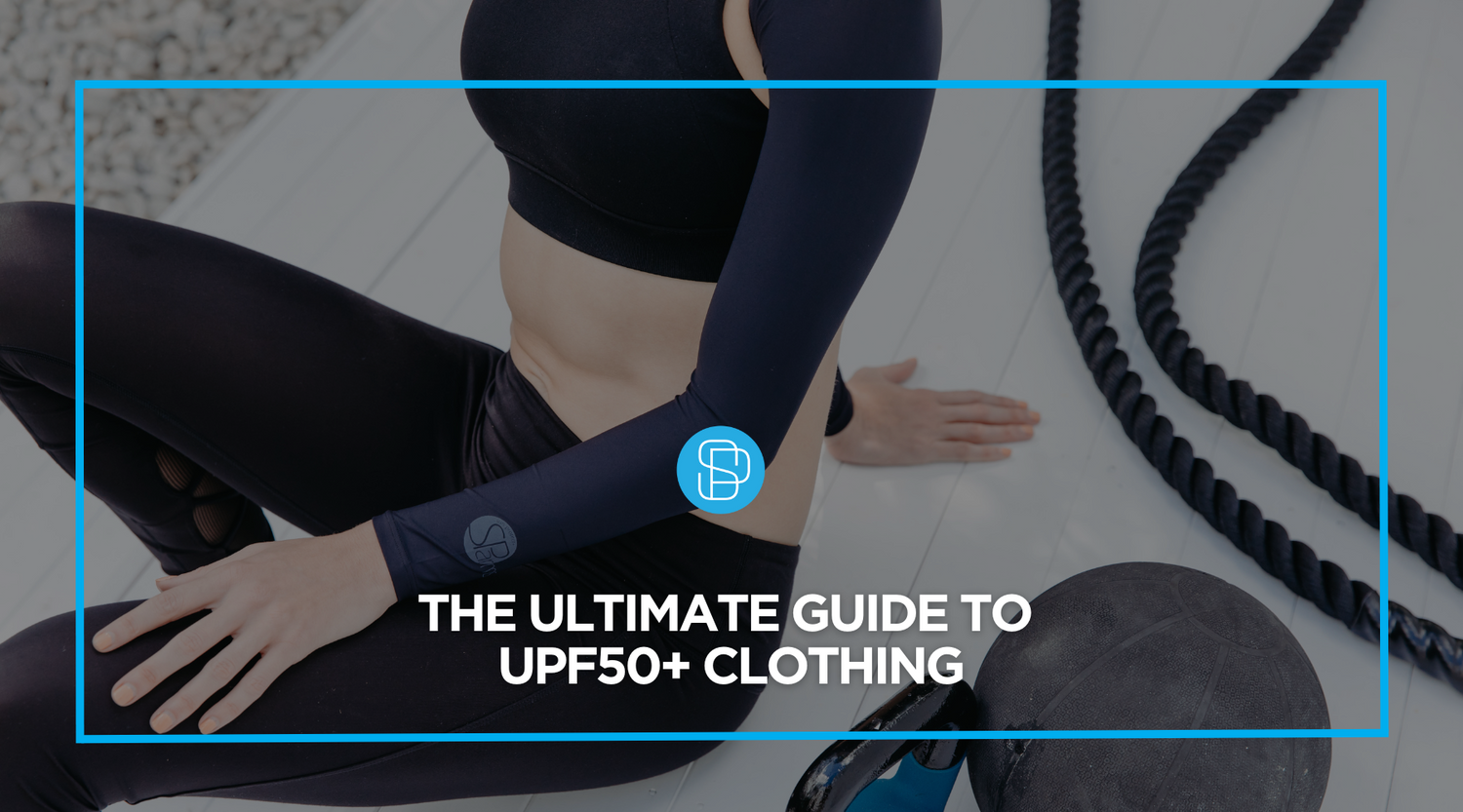 The Ultimate Guide to UPF50+ Clothing: How It Works and Why You Need It