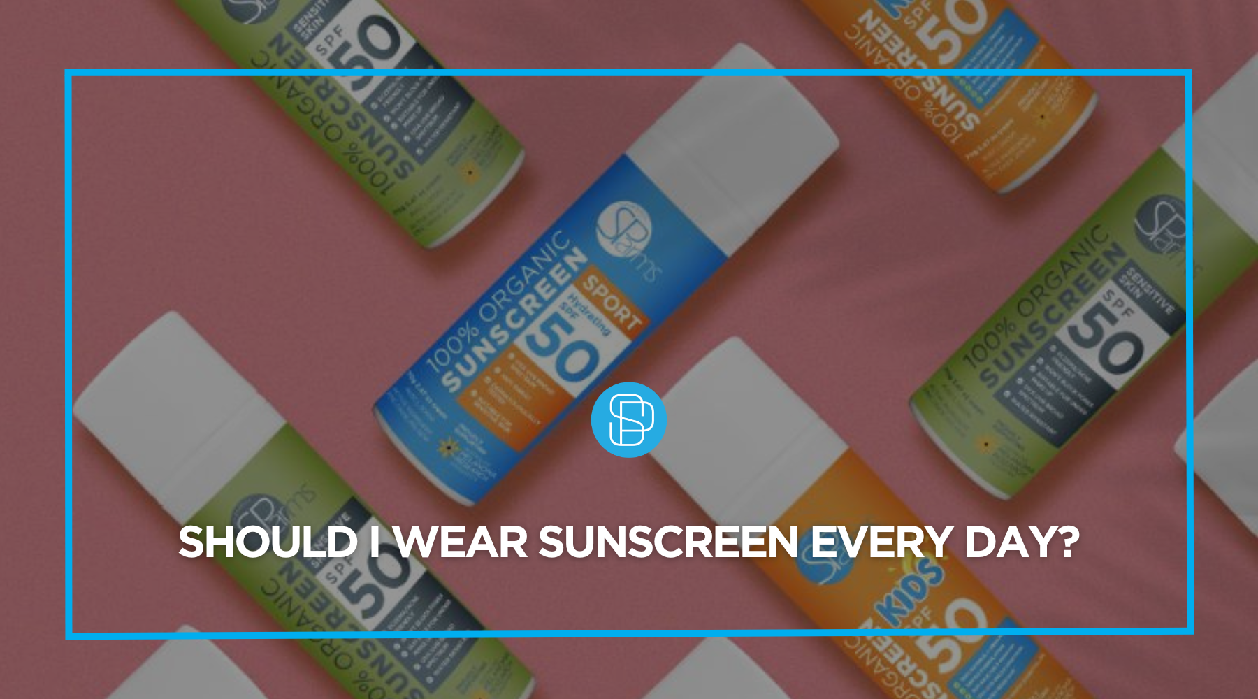 Should I Wear Sunscreen Every Day? – SParms