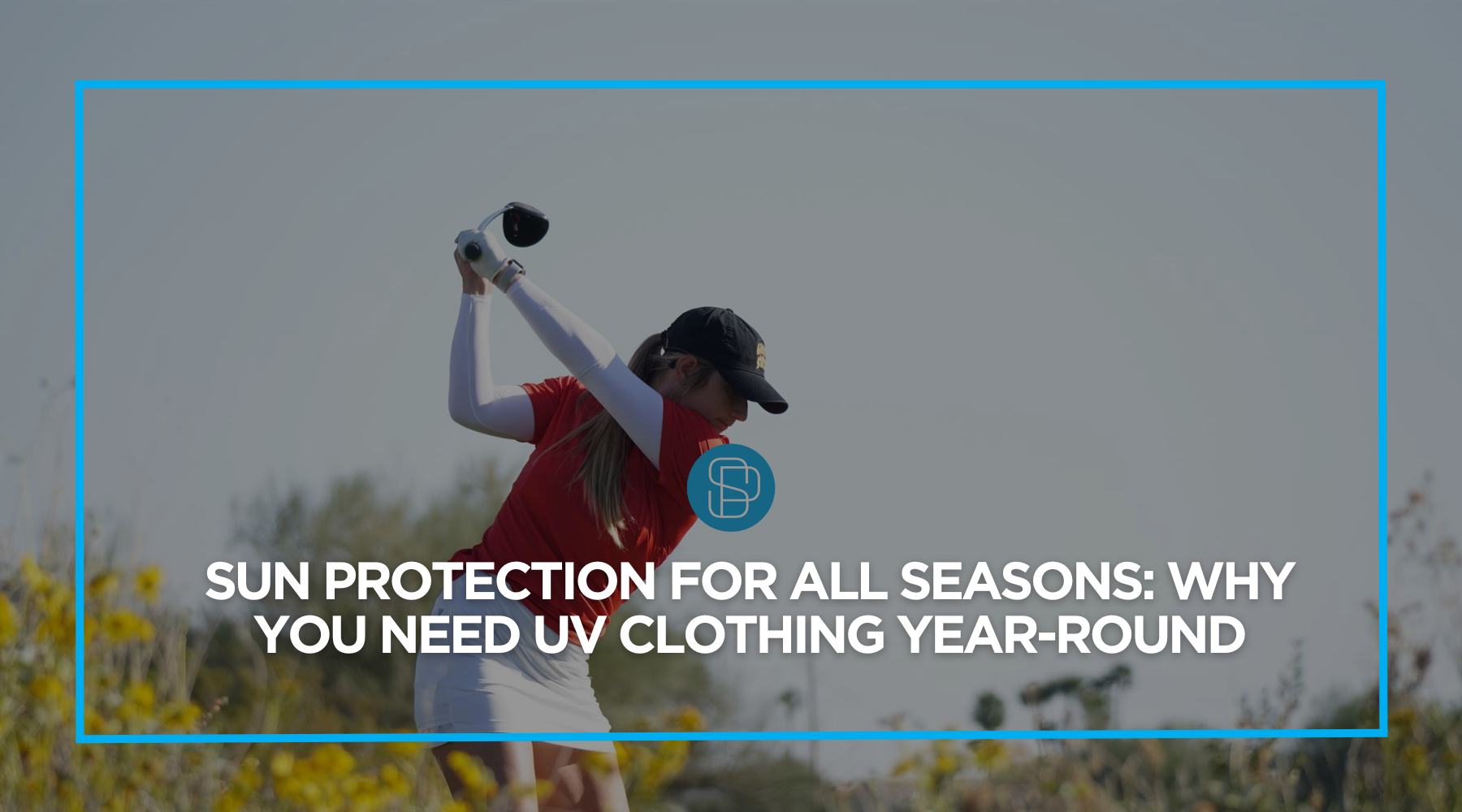 Sun Protection for All Seasons: Why You Need UV Clothing Year-Round ...