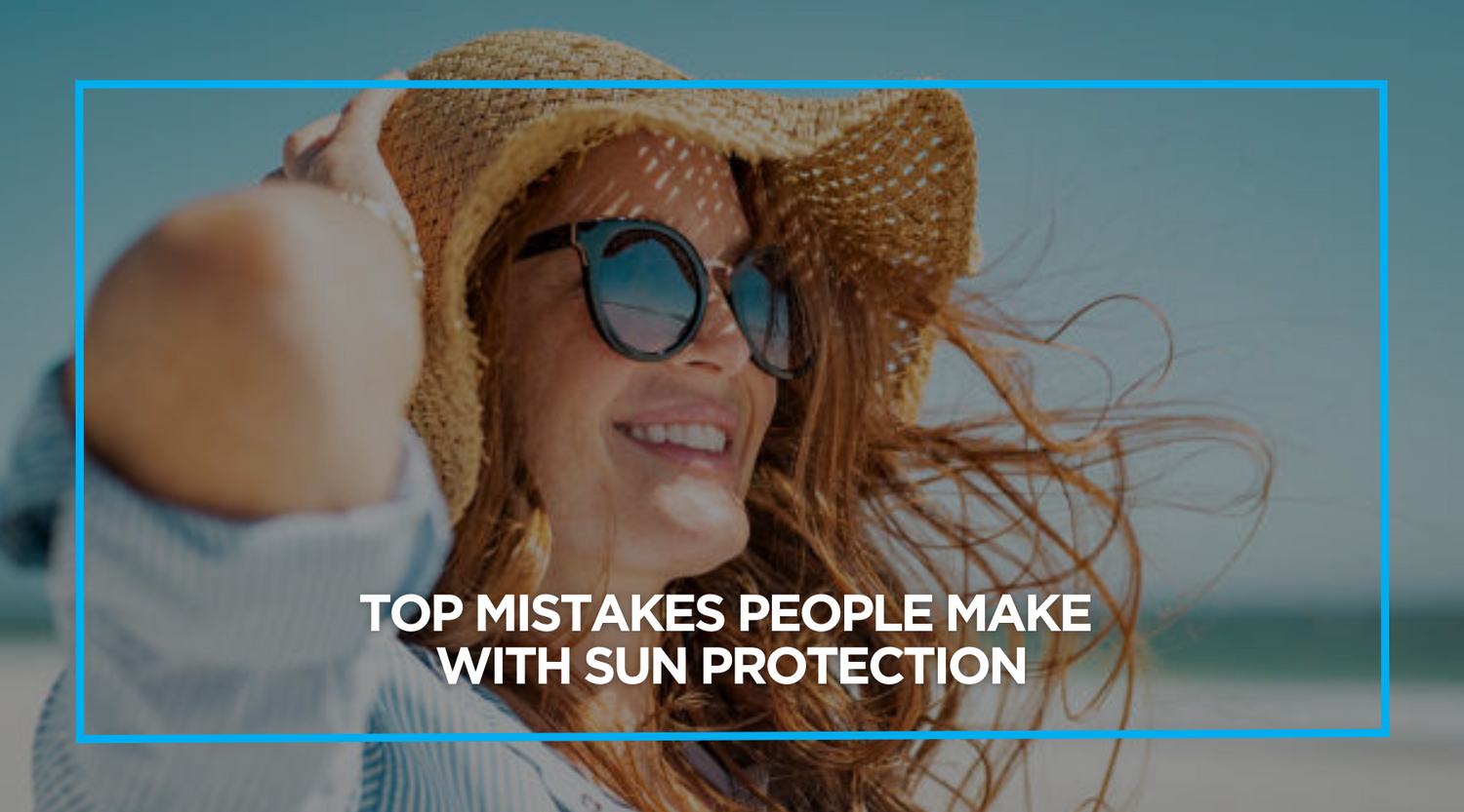 Top Mistakes People Make with Sun Protection (and How to Avoid Them)