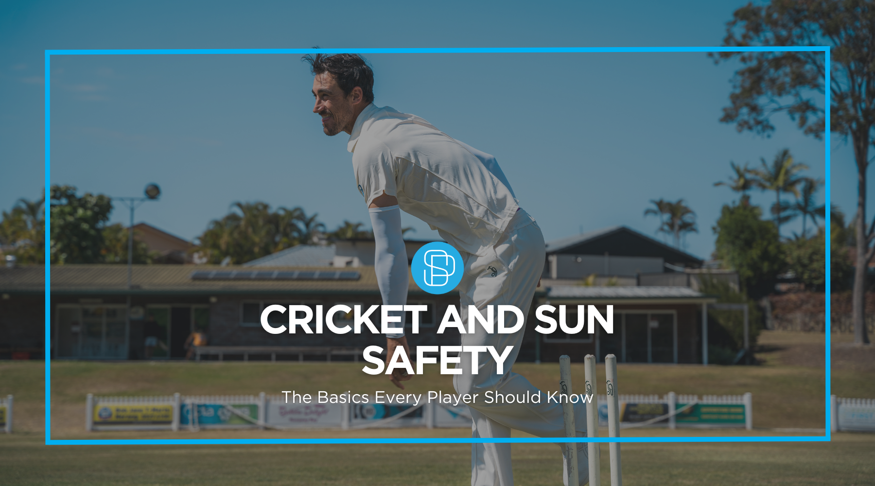 Cricket and Sun Safety: The Basics Every Player Should Know – SParms