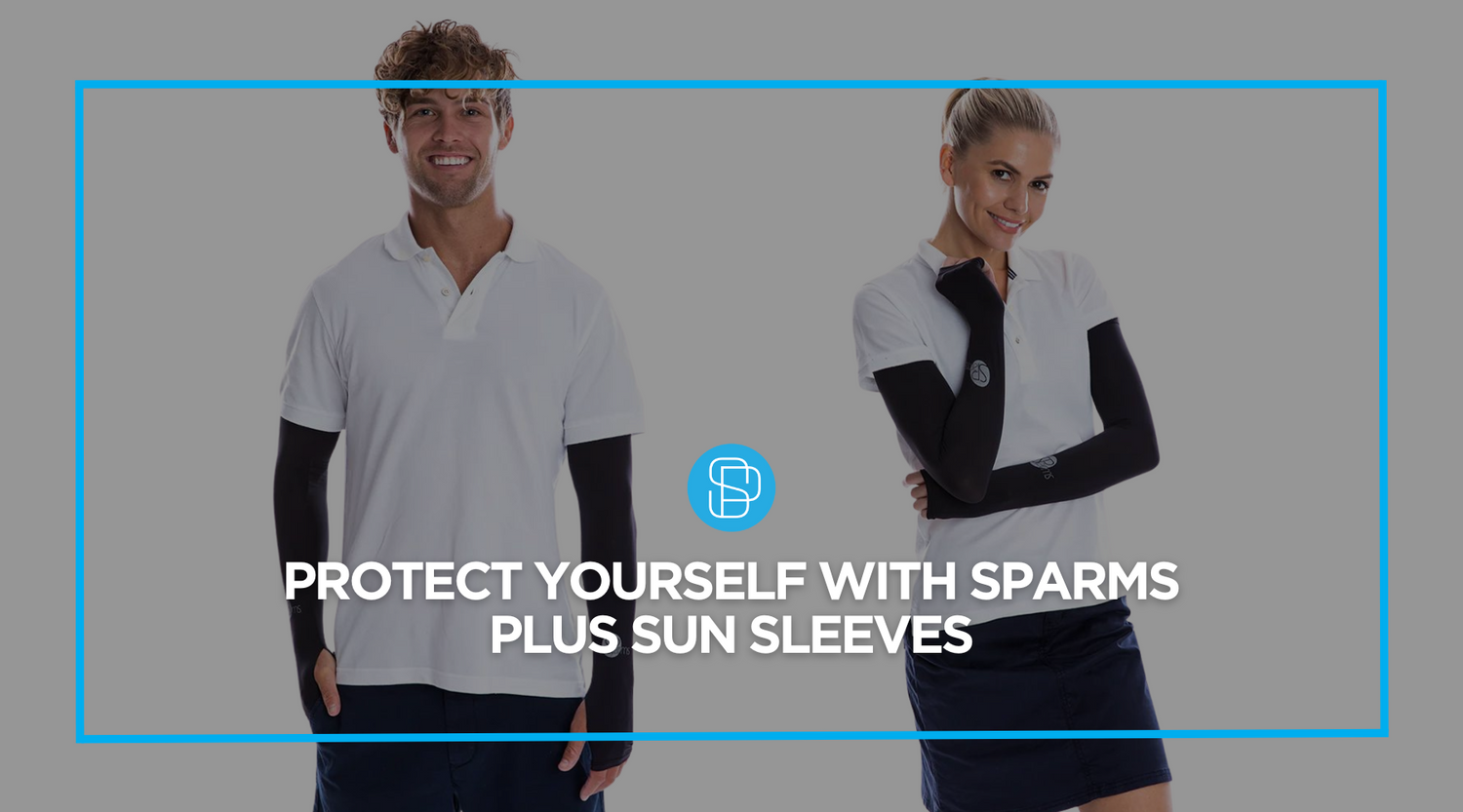 Protect Yourself with SParms Plus Sun Sleeves