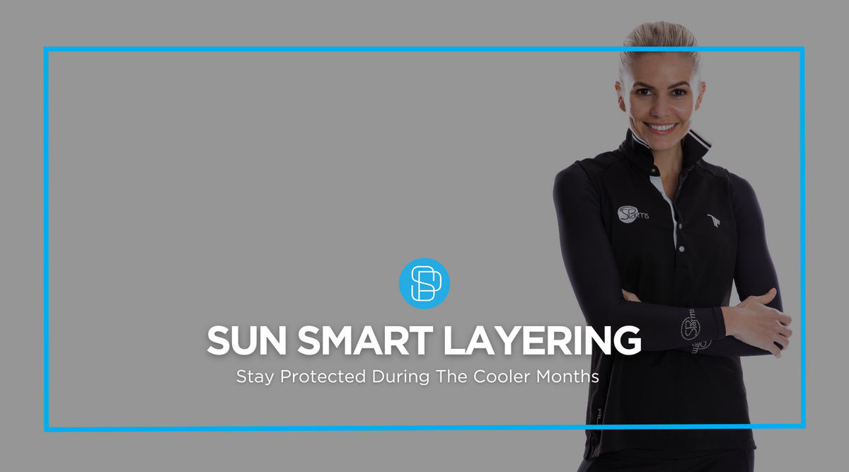 Sun Smart Layering: Stay Protected During the Cooler Months – SParms