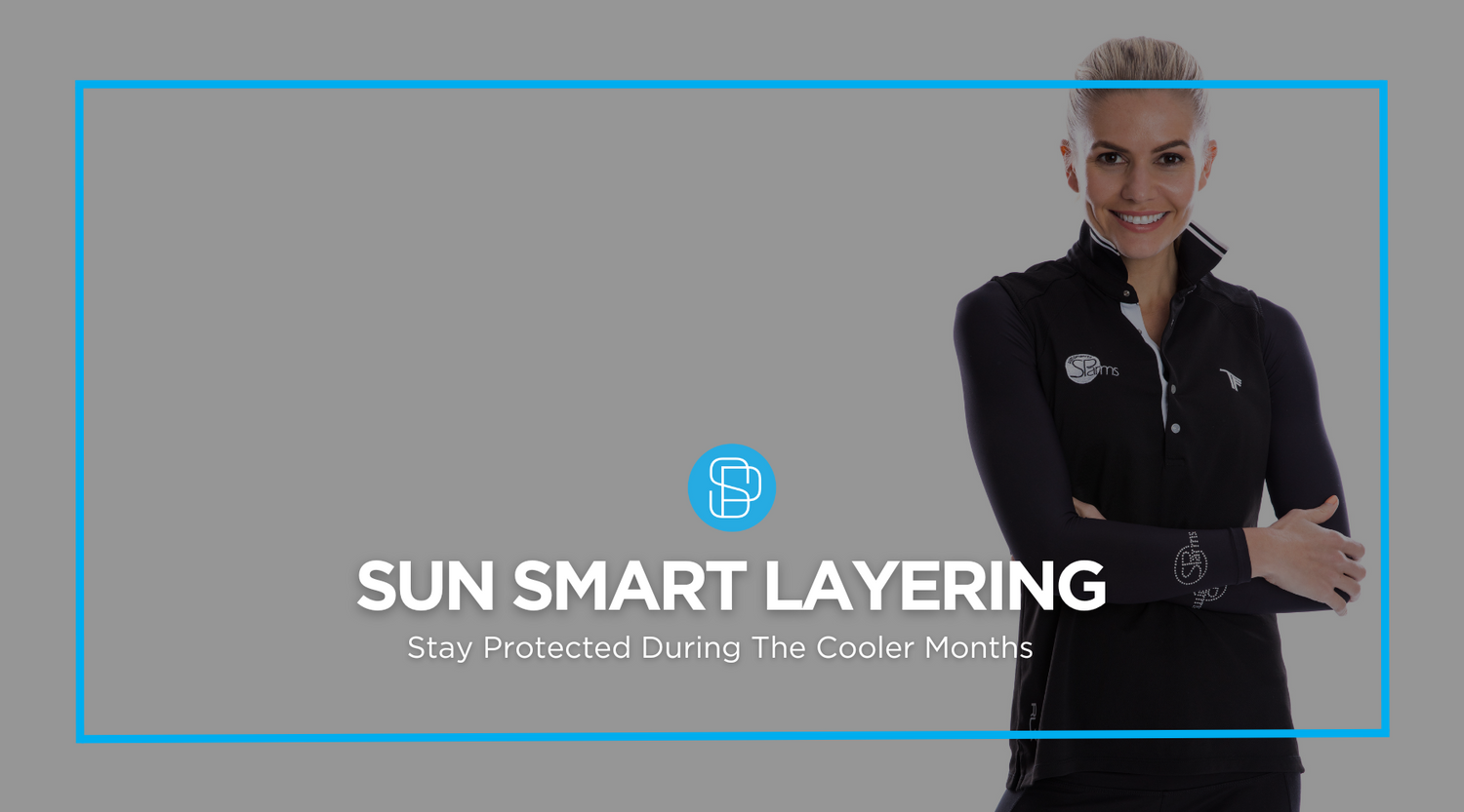 Sun Smart Layering: Stay Protected During the Cooler Months